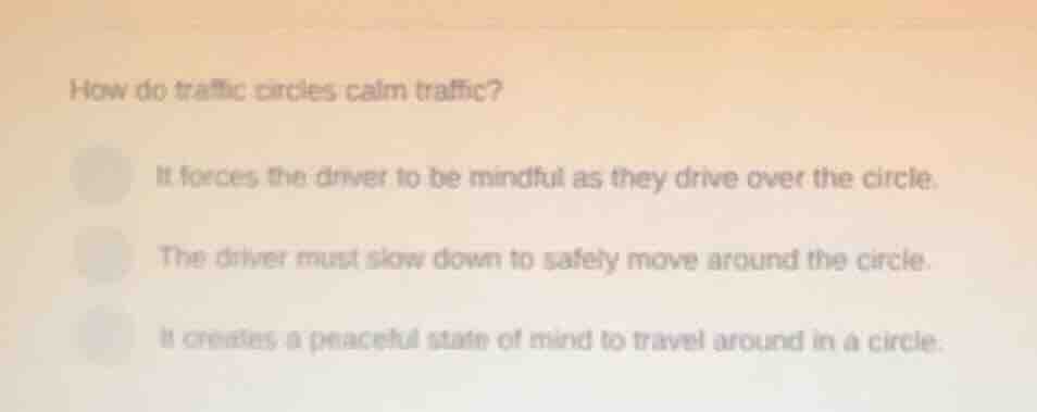 how do traffic circles calm traffic? it forces the driver to be mindful…