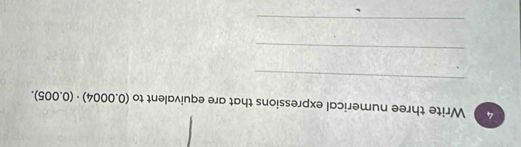 write three numerical expressions that are equivalent to (0.0004) · (0.…