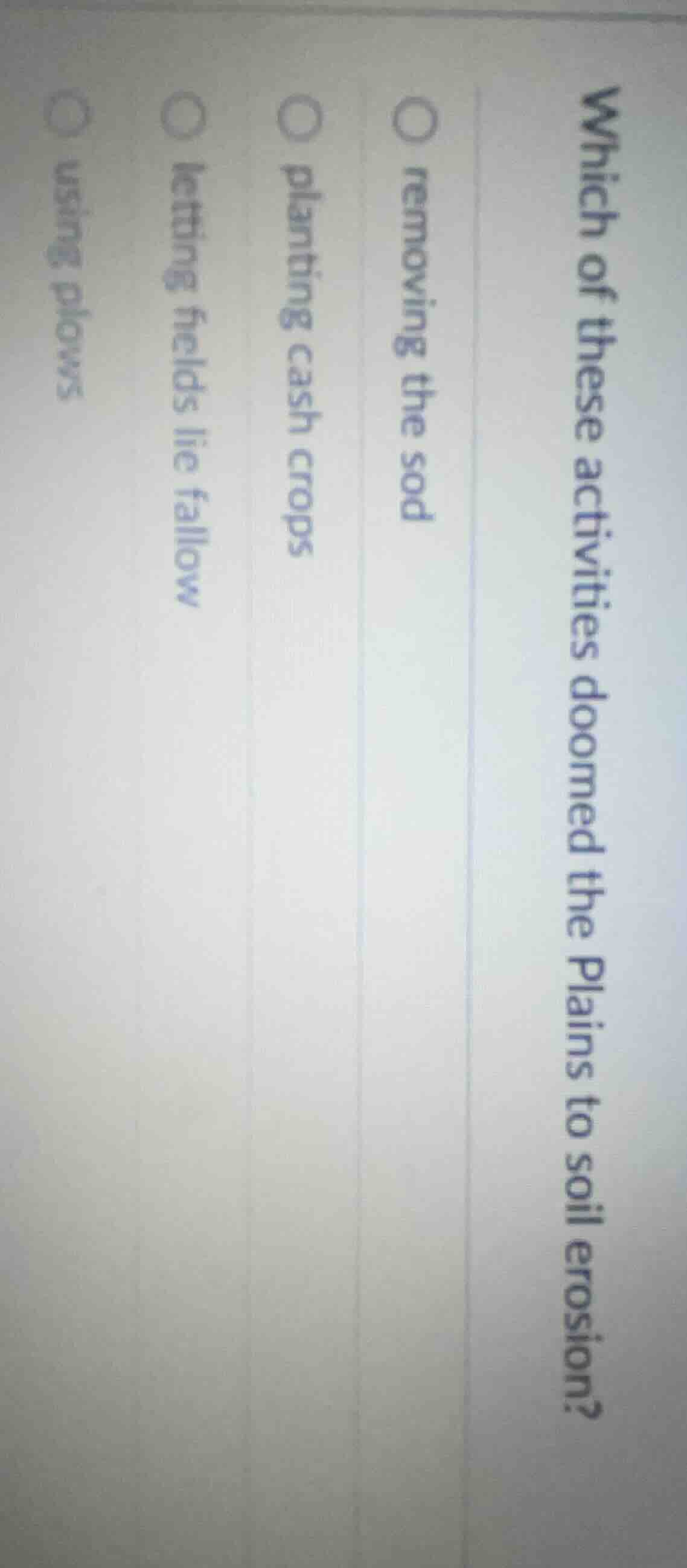 which of these activities doomed the plains to soil erosion? removing t…