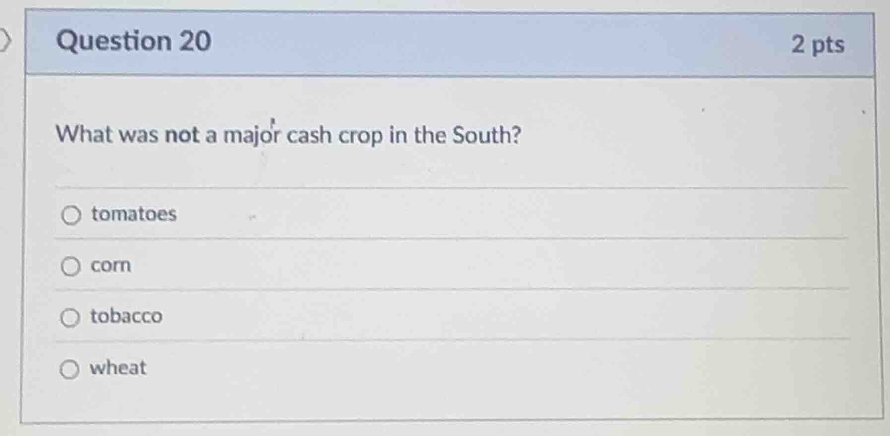 question 20 2 pts what was not a major cash crop in the south? tomatoes…