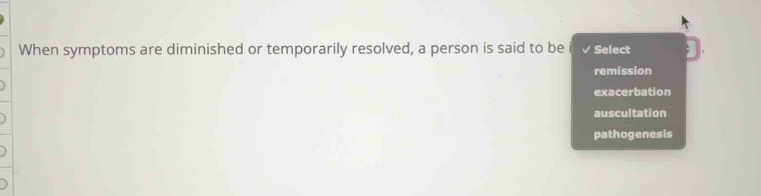 when symptoms are diminished or temporarily resolved, a person is said …