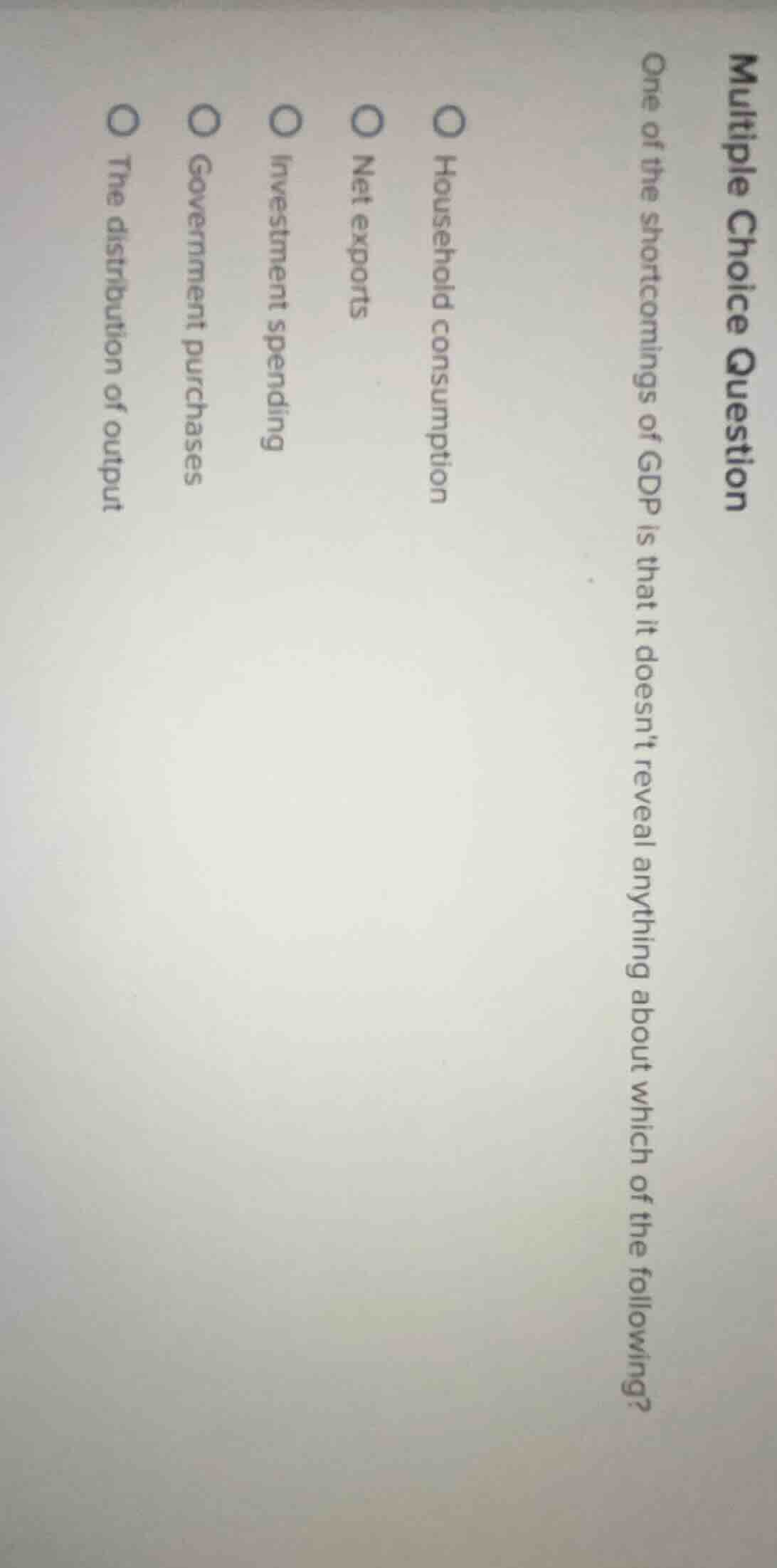 multiple choice question one of the shortcomings of gdp is that it does…