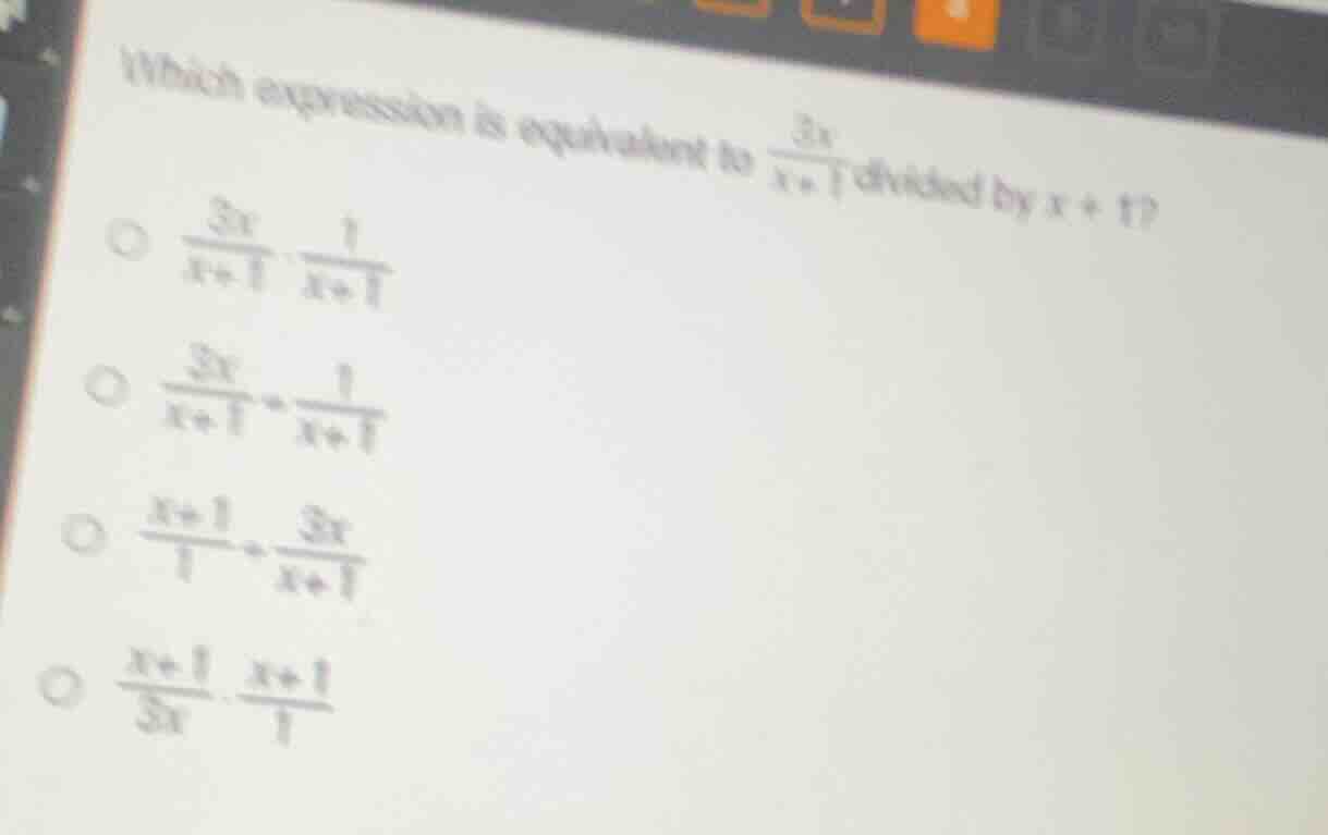 which expression is equivalent to \\(\\frac{3x}{x + 1}\\) divided by \\…