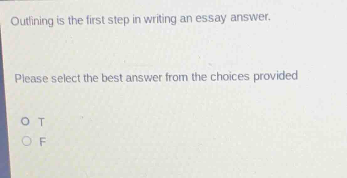 outlining is the first step in writing an essay answer. please select t…