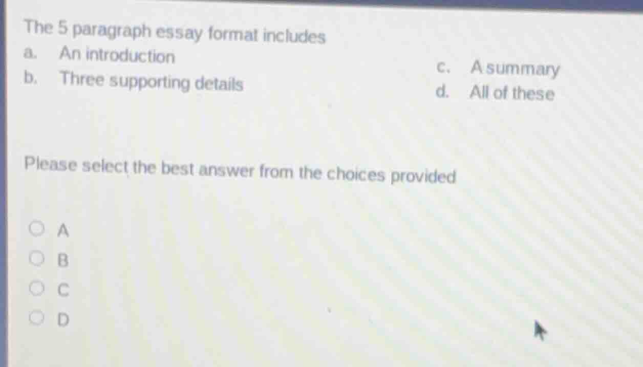 the 5 paragraph essay format includes a. an introduction c. a summary b…