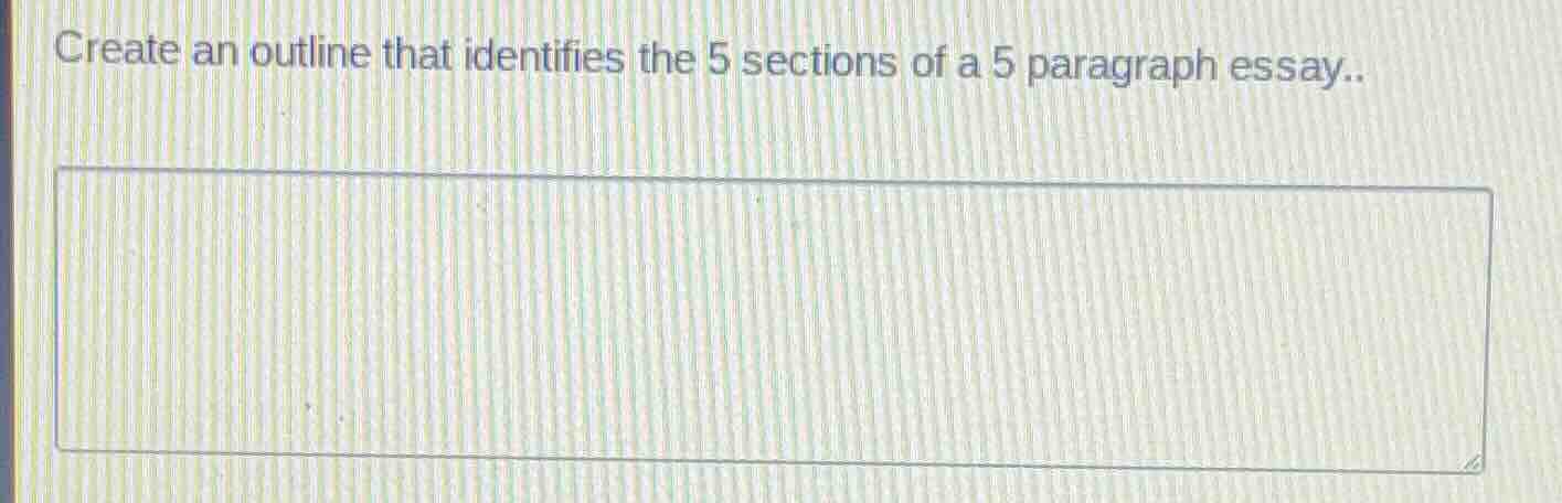 create an outline that identifies the 5 sections of a 5 paragraph essay…