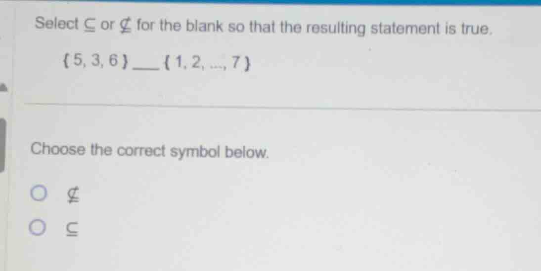 select \\(subseteq\\) or \\( subseteq\\) for the blank so that the resu…