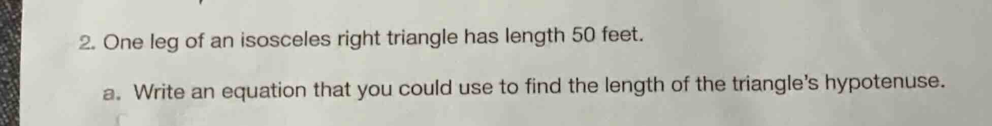 2. one leg of an isosceles right triangle has length 50 feet. a. write …