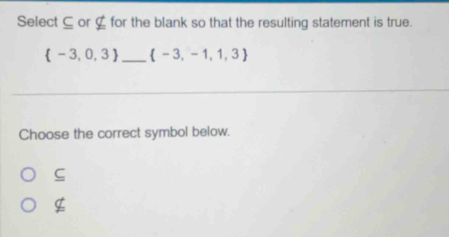 select $\\subseteq$ or $\ subseteq$ for the blank so that the resulting…