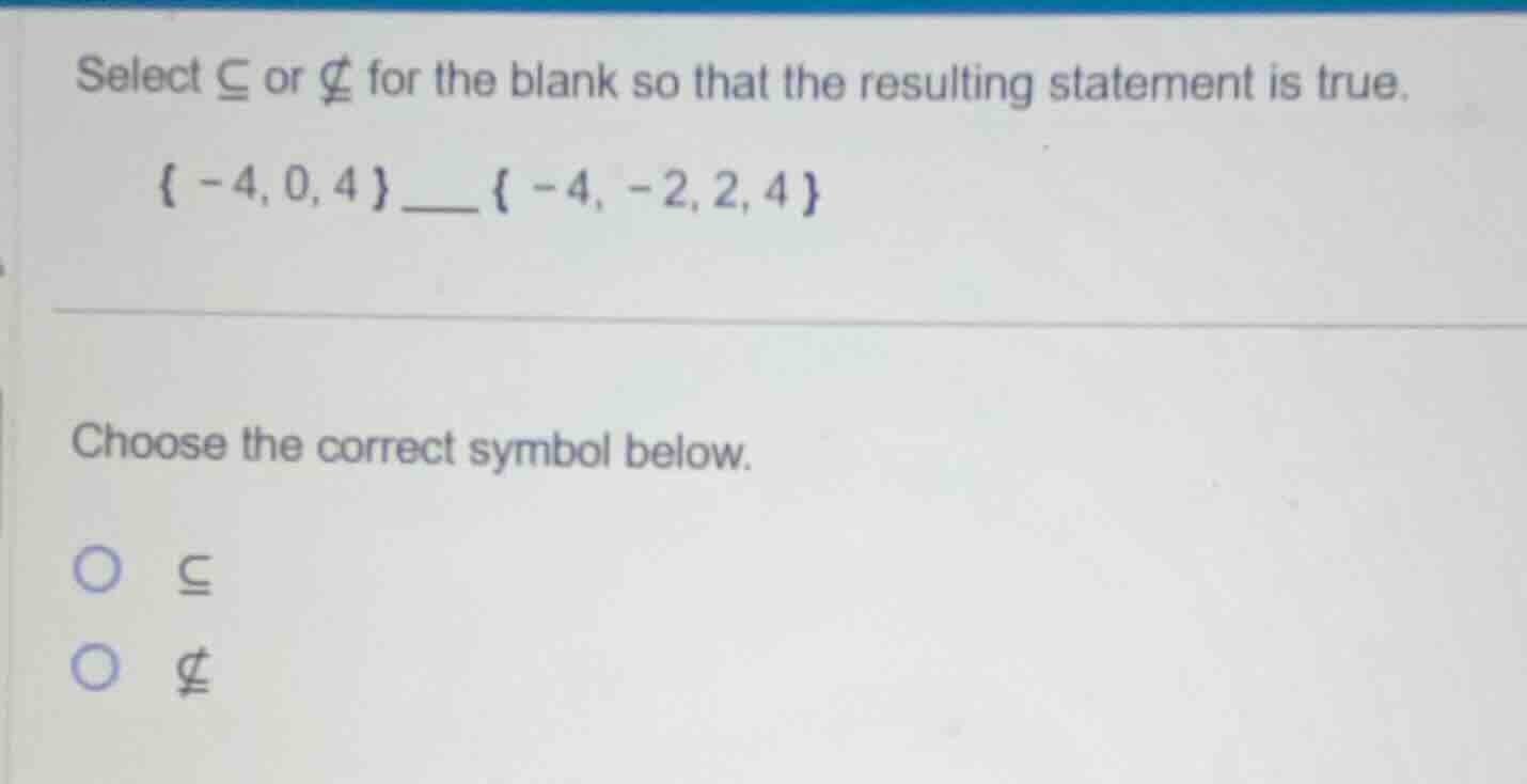 select $\\subseteq$ or $\ subseteq$ for the blank so that the resulting…