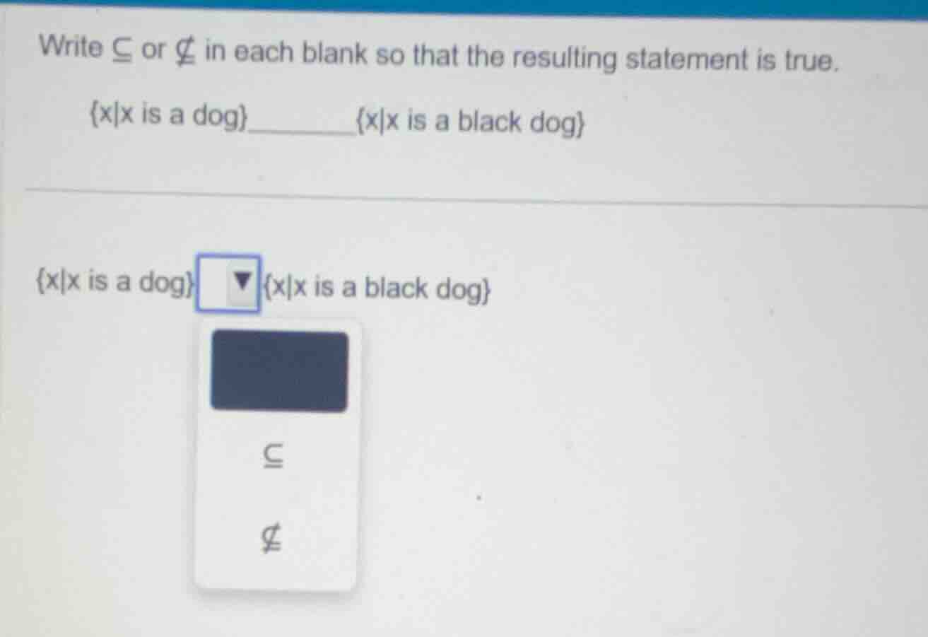 write \\(subseteq\\) or \\( subseteq\\) in each blank so that the resul…