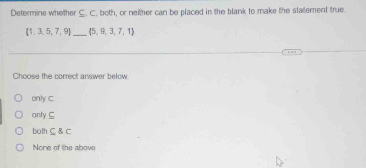 determine whether \\(subseteq\\), \\(subset\\), both, or neither can be…