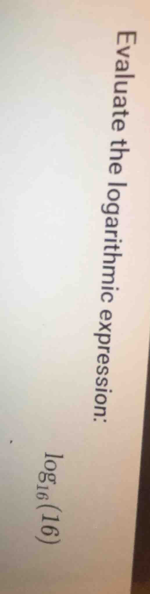 evaluate the logarithmic expression: \\(\\log_{16}(16)\\)