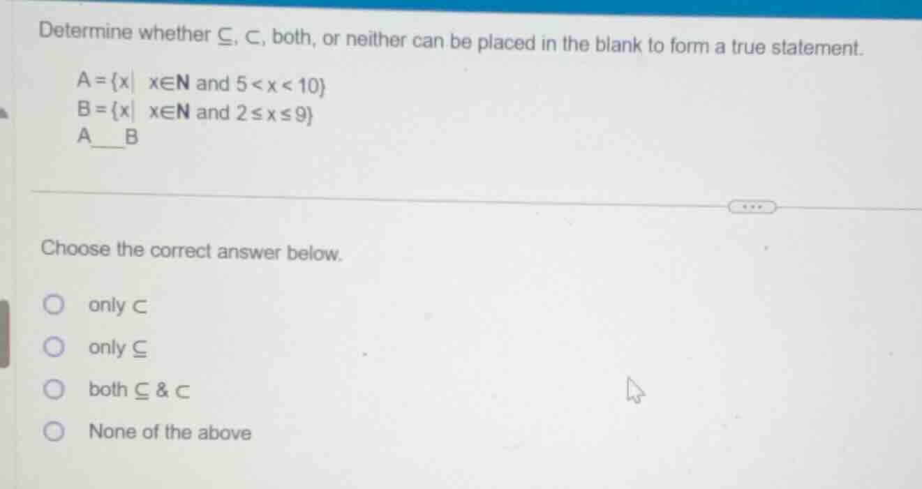 determine whether \\(subseteq\\), \\(subset\\), both, or neither can be…