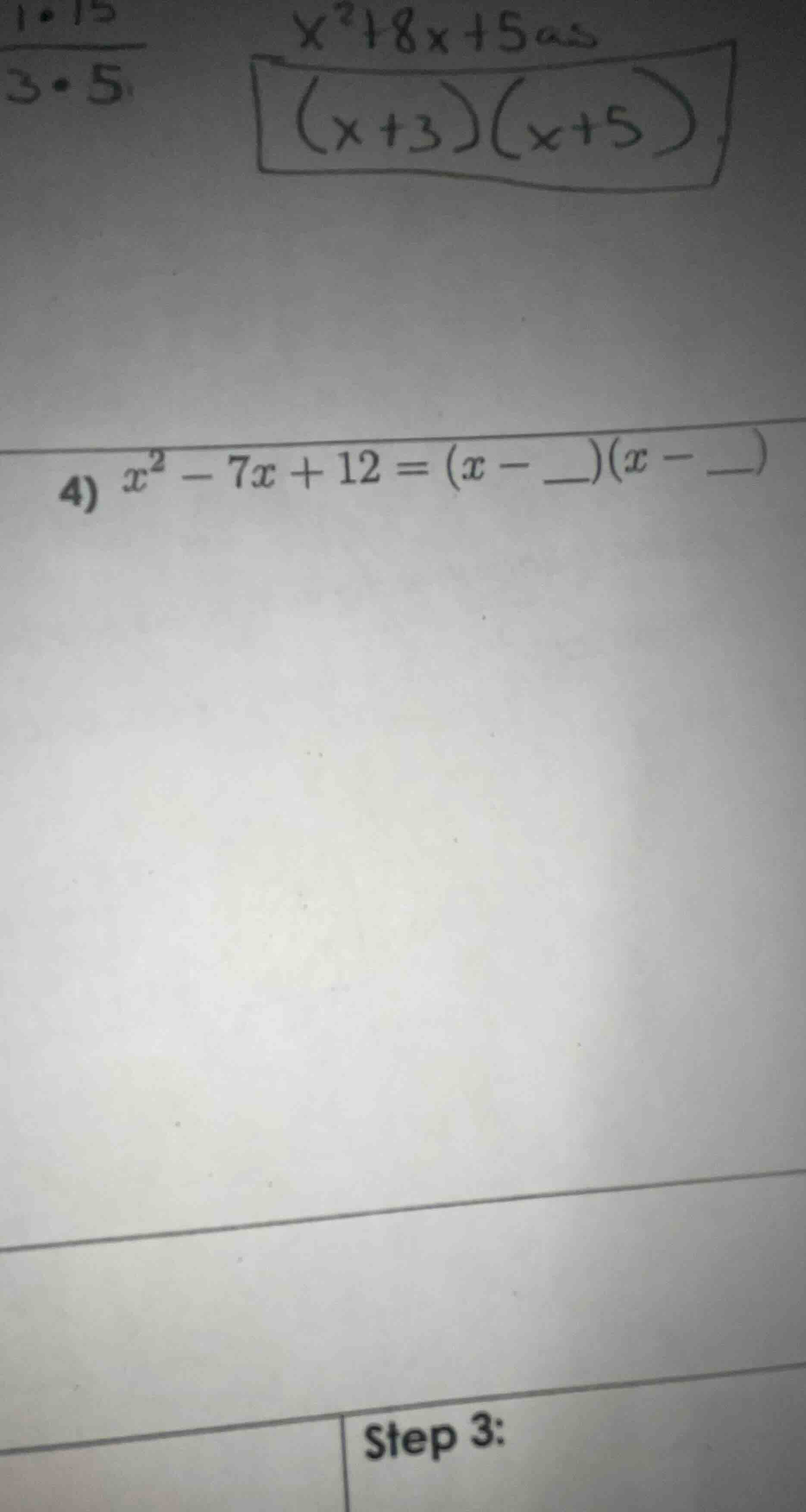 4) $x^2 - 7x + 12 = (x - __)(x - __)$