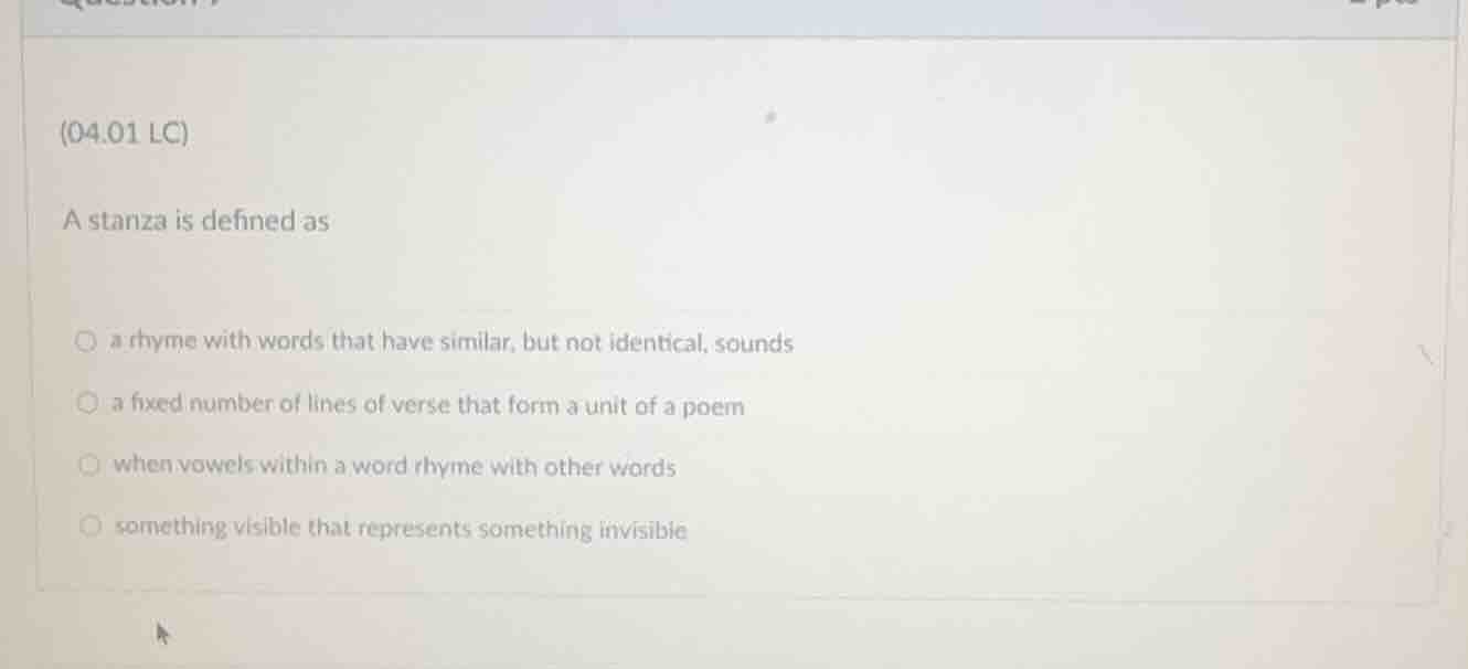 (04.01 lc) a stanza is defined as ○ a rhyme with words that have simila…