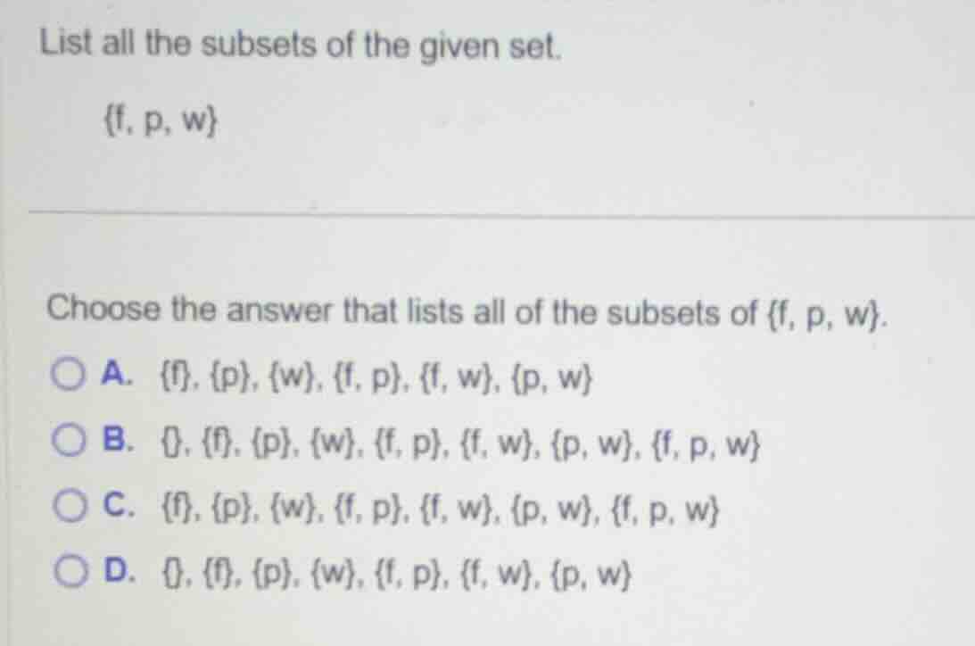 list all the subsets of the given set. {f, p, w} choose the answer that…