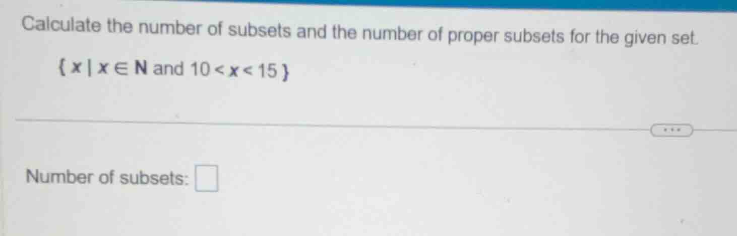 calculate the number of subsets and the number of proper subsets for th…