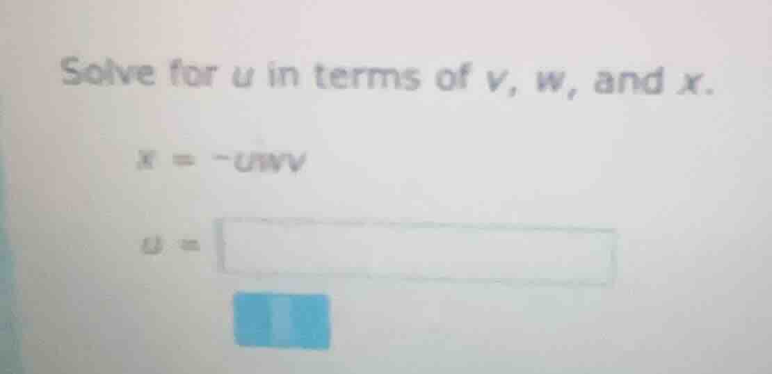 solve for u in terms of v, w, and x. x = -u w v u =