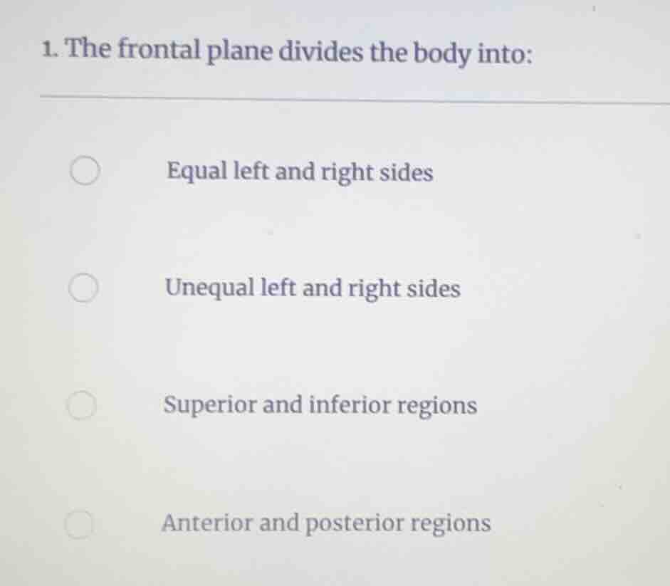 1. the frontal plane divides the body into: equal left and right sides …