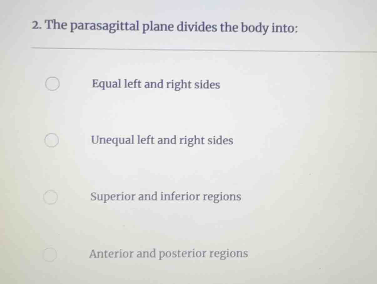 2. the parasagittal plane divides the body into: equal left and right s…