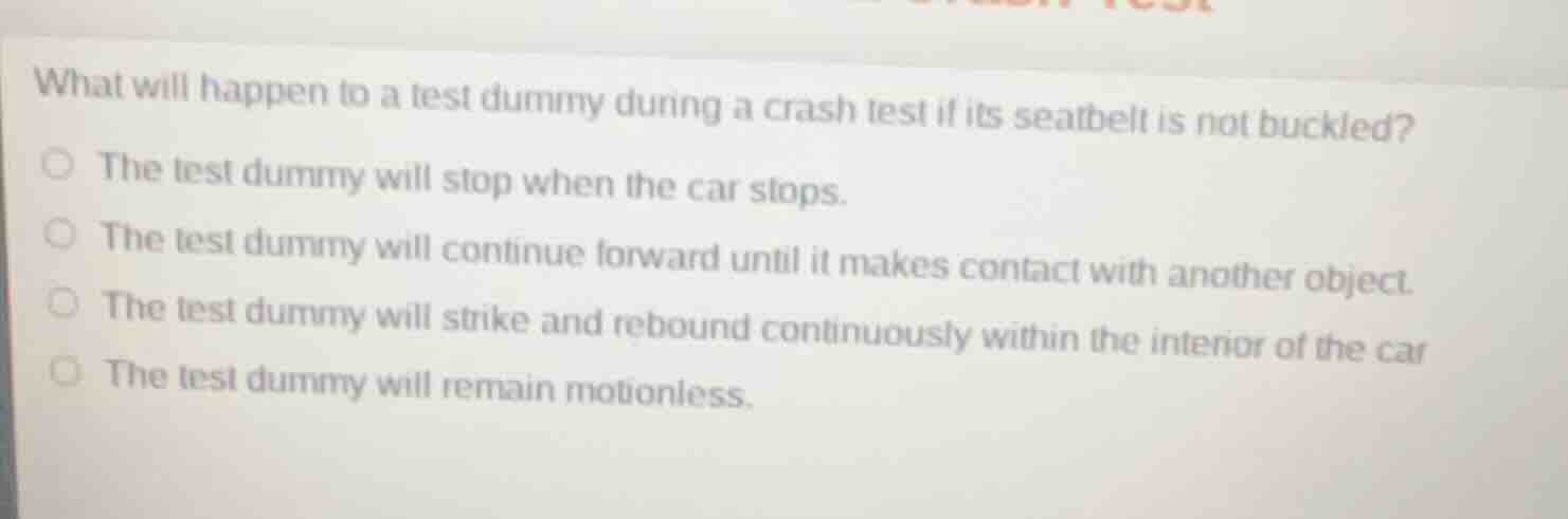 what will happen to a test dummy during a crash test if its seatbelt is…