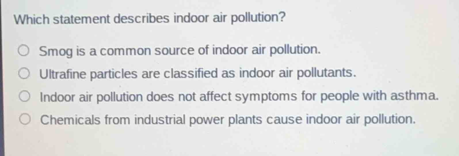 which statement describes indoor air pollution? smog is a common source…