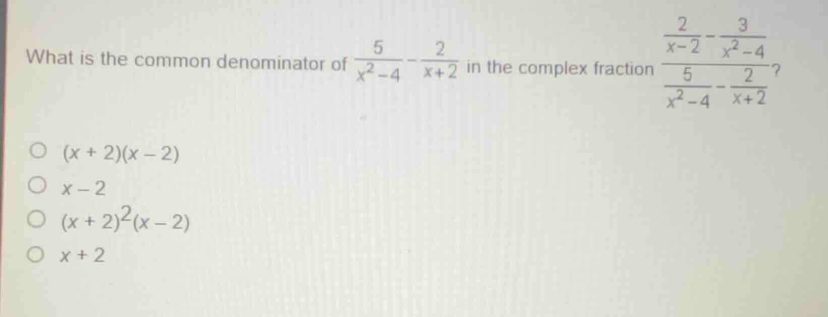 what is the common denominator of \\(\\frac{5}{x^2 - 4} - \\frac{2}{x +…