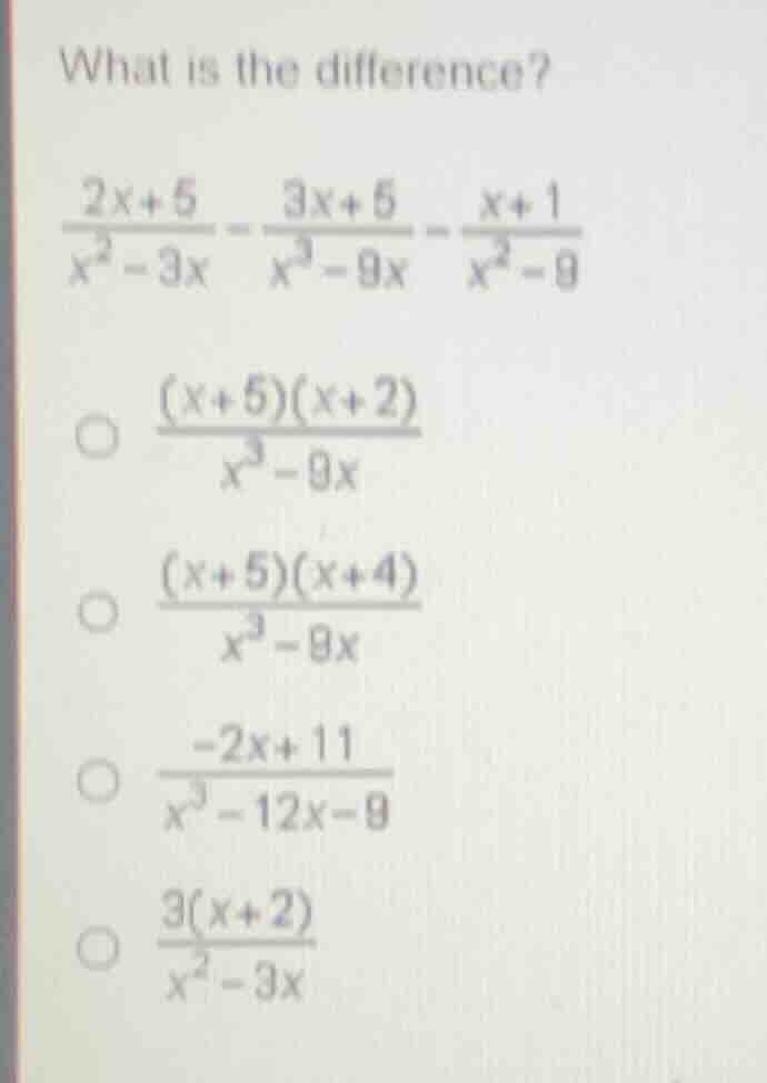 what is the difference? \\(\frac{2x + 5}{x^2 - 3x} - \frac{3x + 5}{x^3 …