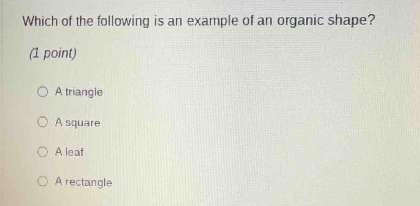 which of the following is an example of an organic shape? (1 point) a t…