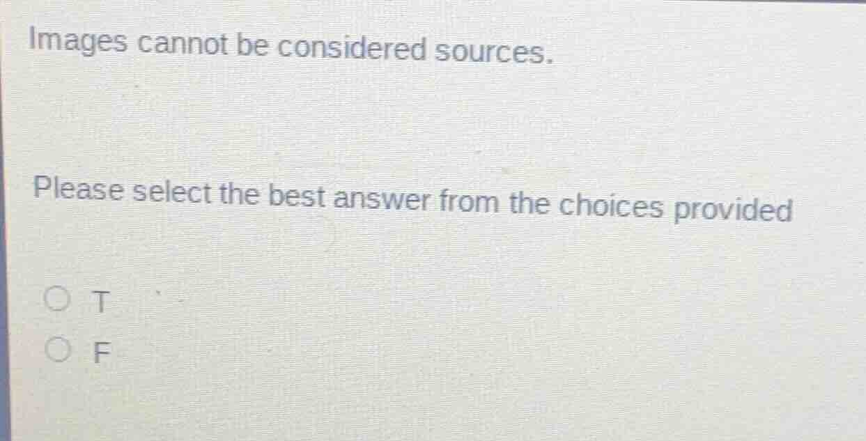 images cannot be considered sources. please select the best answer from…
