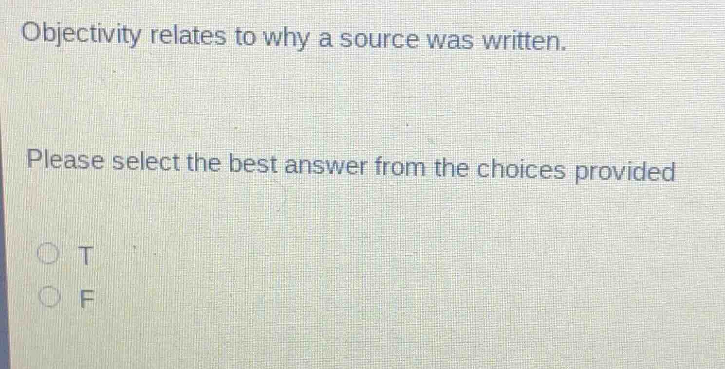 objectivity relates to why a source was written. please select the best…