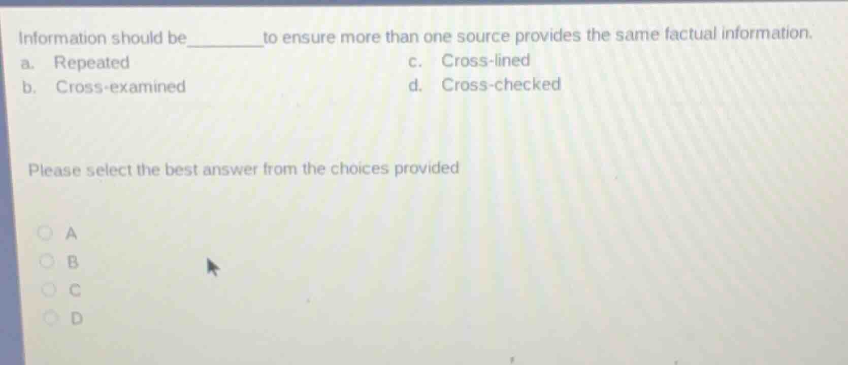 information should be______to ensure more than one source provides the …