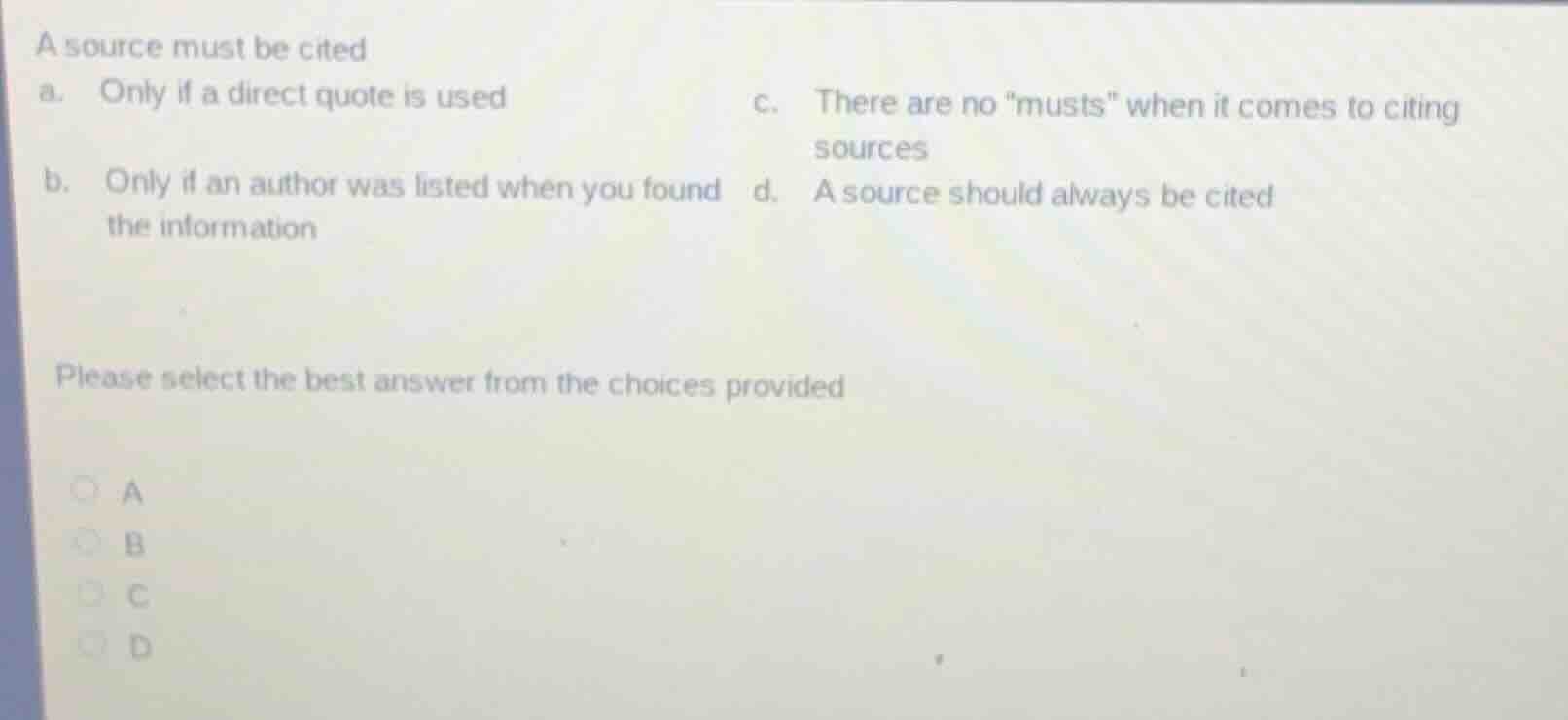 a source must be cited a. only if a direct quote is used \tc. there are…