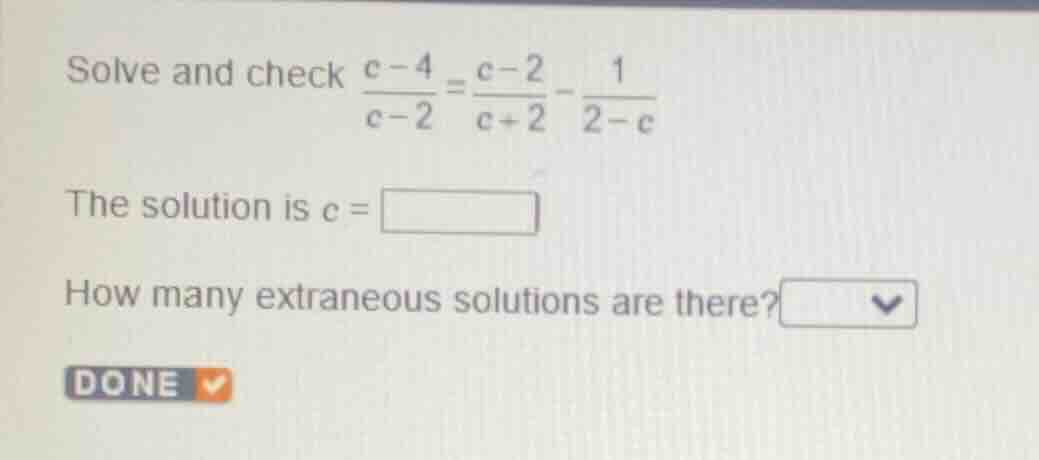 solve and check \\(\frac{c - 4}{c - 2}=\frac{c - 2}{c + 2}-\frac{1}{2 -…