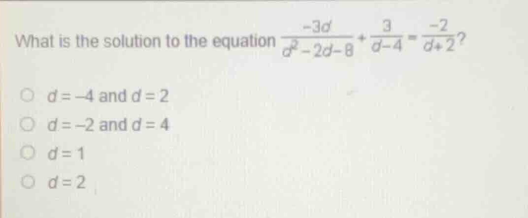 what is the solution to the equation \\(\\frac{-3d}{d^2 - 2d - 8} + \\f…