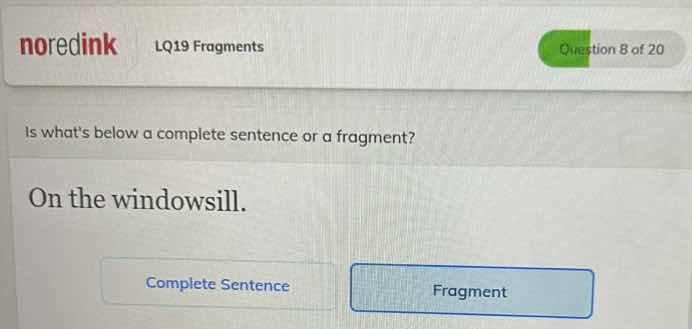 is whats below a complete sentence or a fragment? on the windowsill. co…