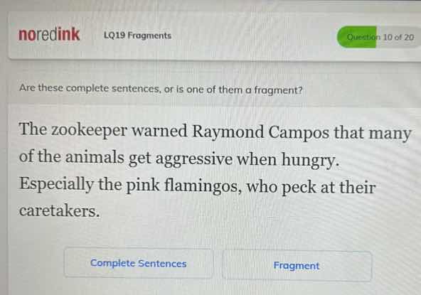 are these complete sentences, or is one of them a fragment? the zookeep…