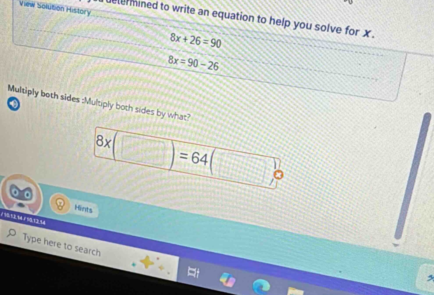 determined to write an equation to help you solve for x. 8x + 26 = 90 8…
