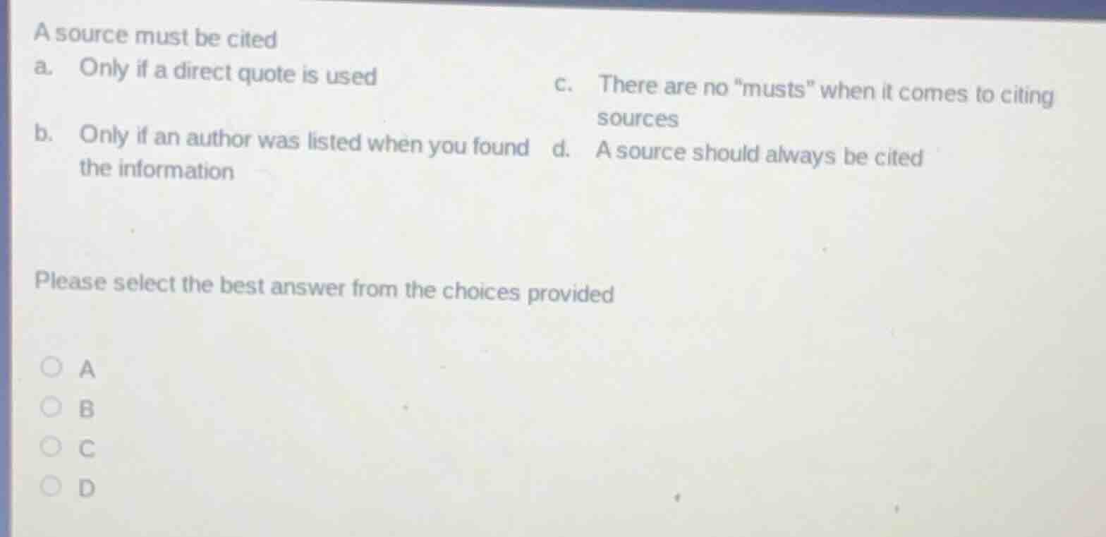 a source must be cited a. only if a direct quote is used \tc. there are…