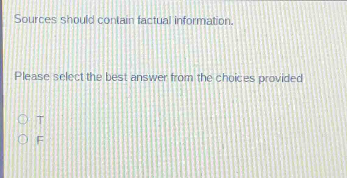 sources should contain factual information. please select the best answ…