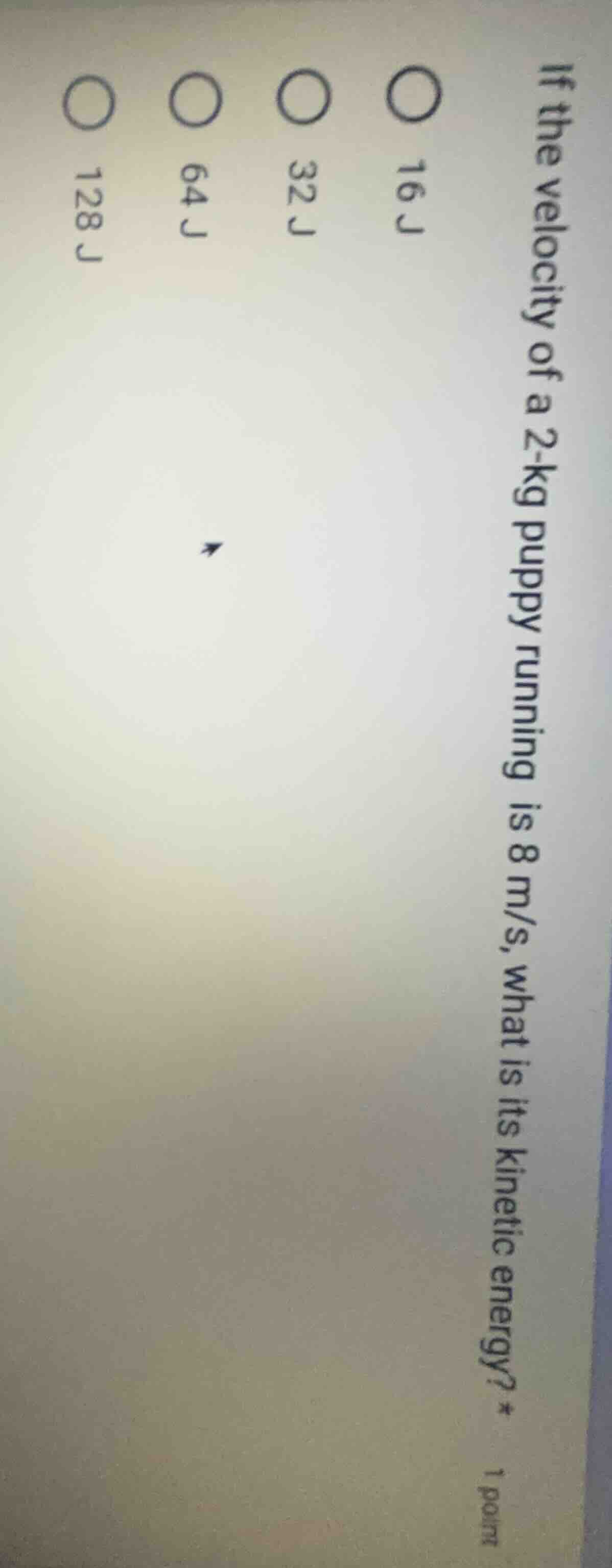 if the velocity of a 2-kg puppy running is 8 m/s, what is its kinetic e…