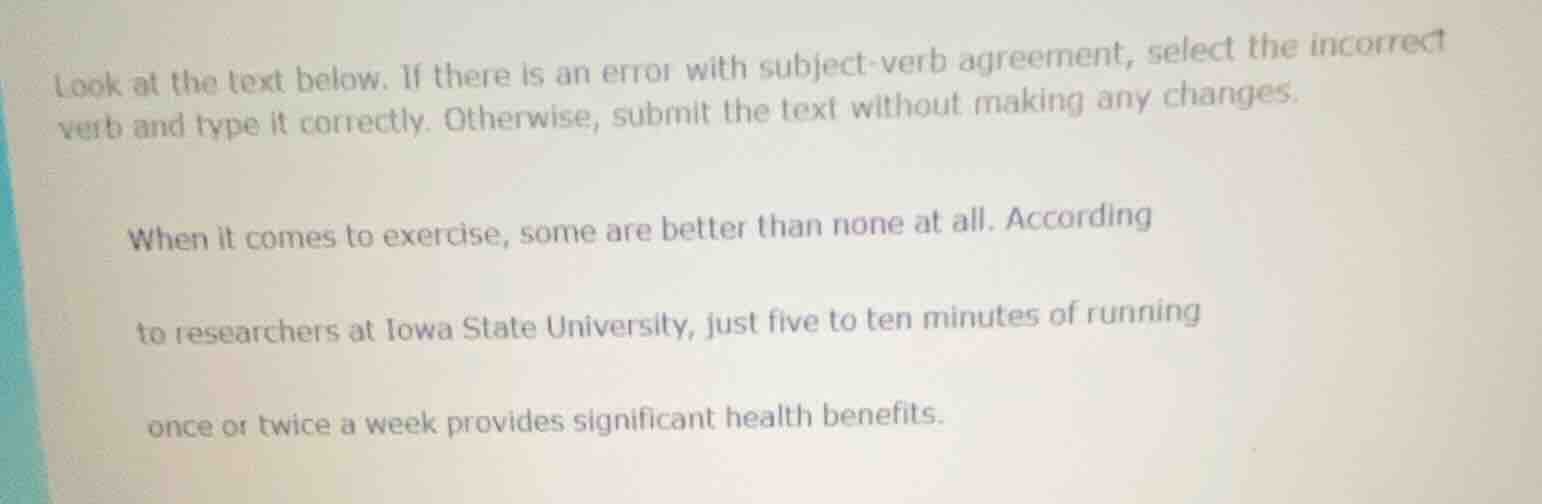 look at the text below. if there is an error with subject - verb agreem…