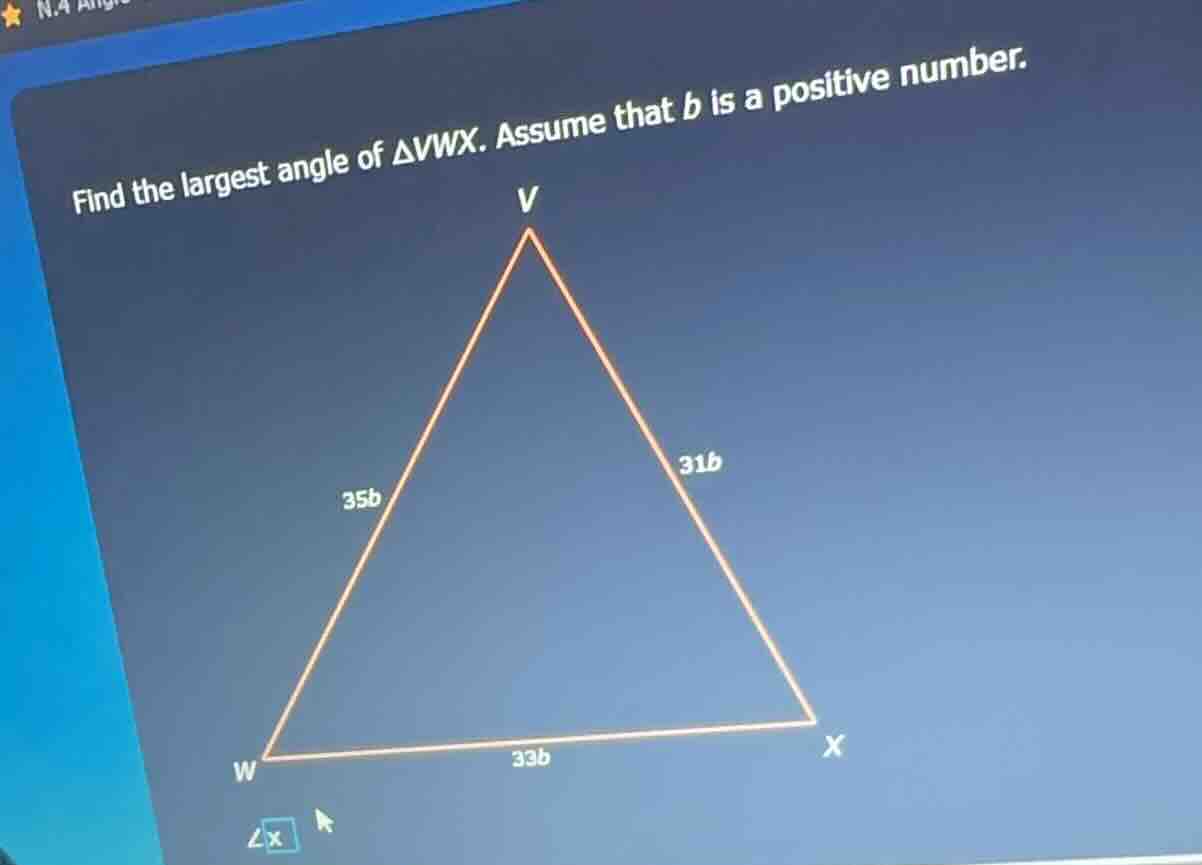 find the largest angle of $\\triangle vwx$. assume that $b$ is a positi…