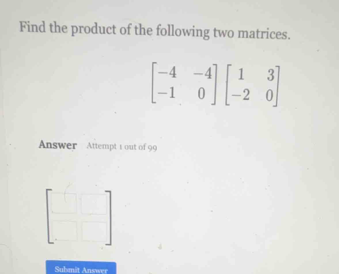 find the product of the following two matrices.\\(\begin{bmatrix}-4&-4\…