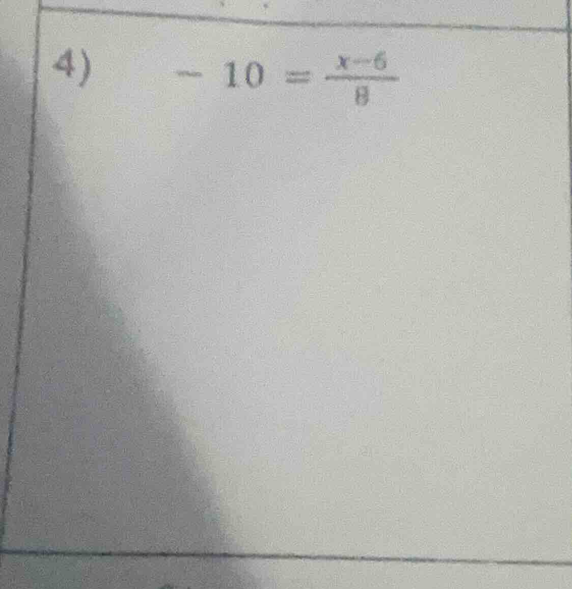 4) -10 = \\frac{x - 6}{8}