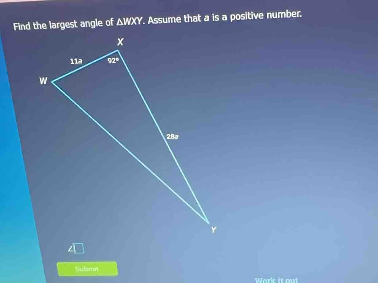 find the largest angle of $\\triangle wxy$. assume that $a$ is a positi…