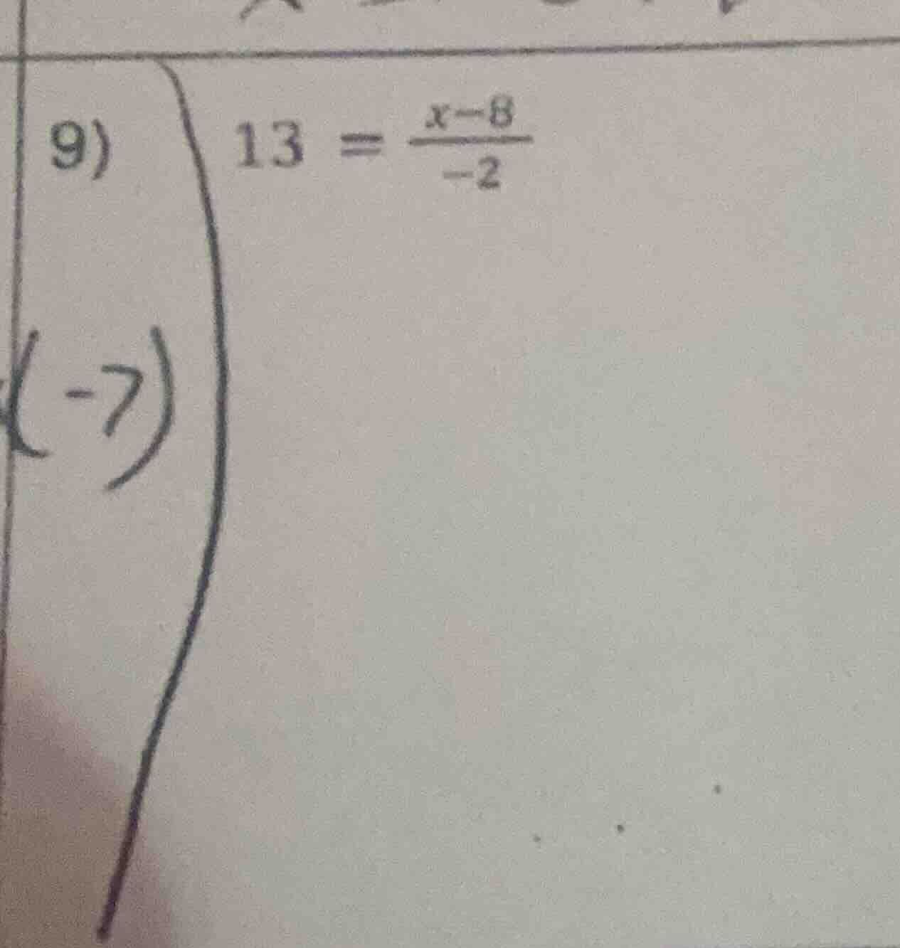 9) \\( 13 = \\frac{x - 8}{-2} \\)
