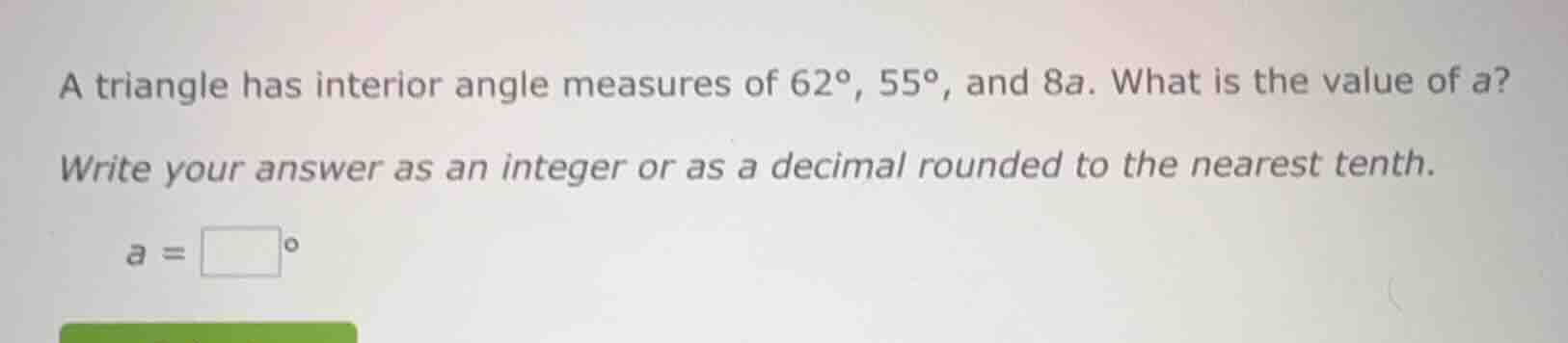 a triangle has interior angle measures of 62°, 55°, and 8a. what is the…