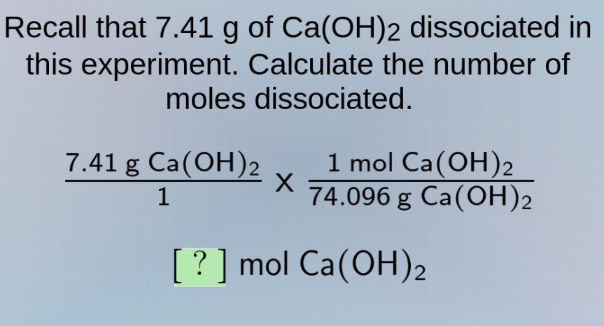 recall that 7.41 g of ca(oh)₂ dissociated in this experiment. calculate…